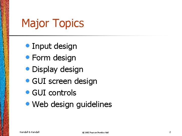 Major Topics • Input design • Form design • Display design • GUI screen