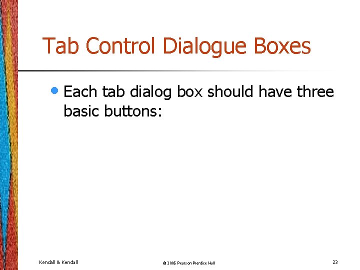 Tab Control Dialogue Boxes • Each tab dialog box should have three basic buttons: