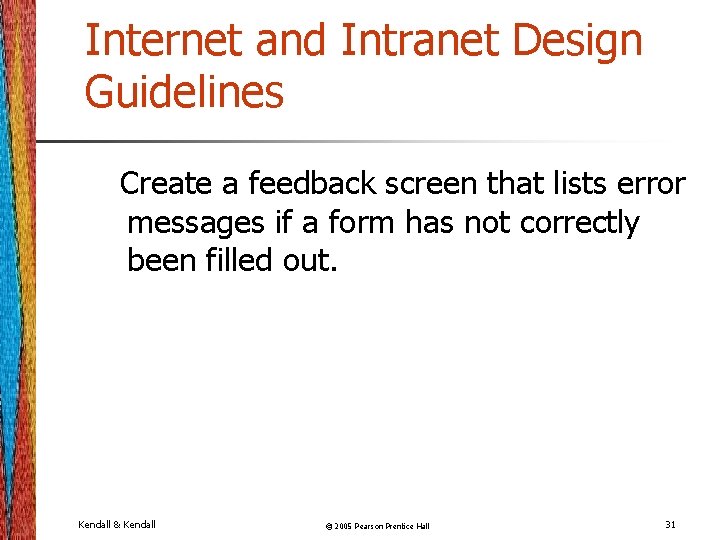 Internet and Intranet Design Guidelines Create a feedback screen that lists error messages if