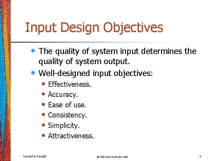 Input Design Objectives • • The quality of system input determines the quality of