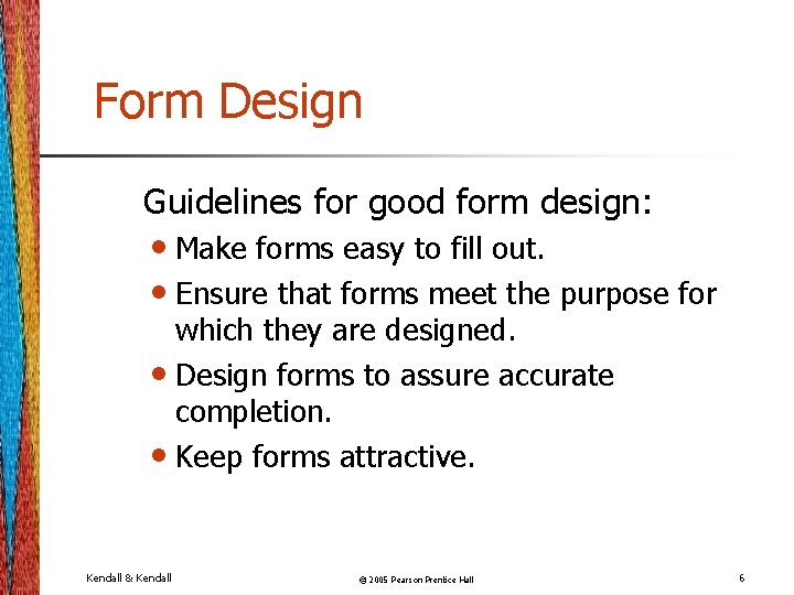 Form Design Guidelines for good form design: • Make forms easy to fill out.