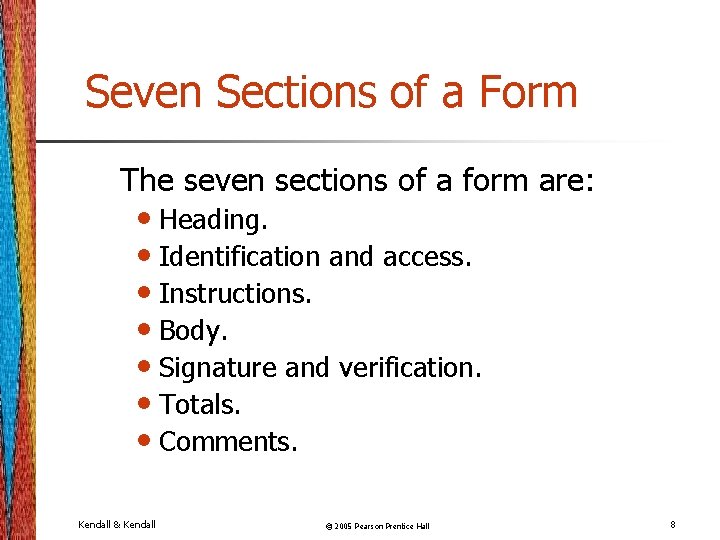 Seven Sections of a Form The seven sections of a form are: • Heading.