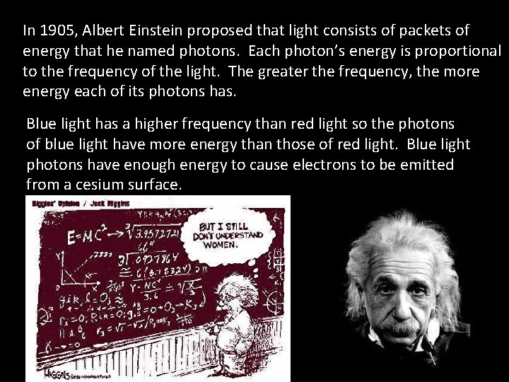 In 1905, Albert Einstein proposed that light consists of packets of energy that he In 1905, Albert Einstein proposed that light consists of packets of energy that he