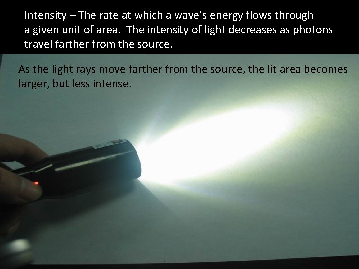 Intensity – The rate at which a wave’s energy flows through a given unit Intensity – The rate at which a wave’s energy flows through a given unit