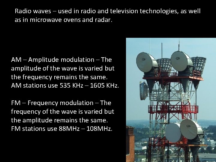 Radio waves – used in radio and television technologies, as well as in microwave Radio waves – used in radio and television technologies, as well as in microwave