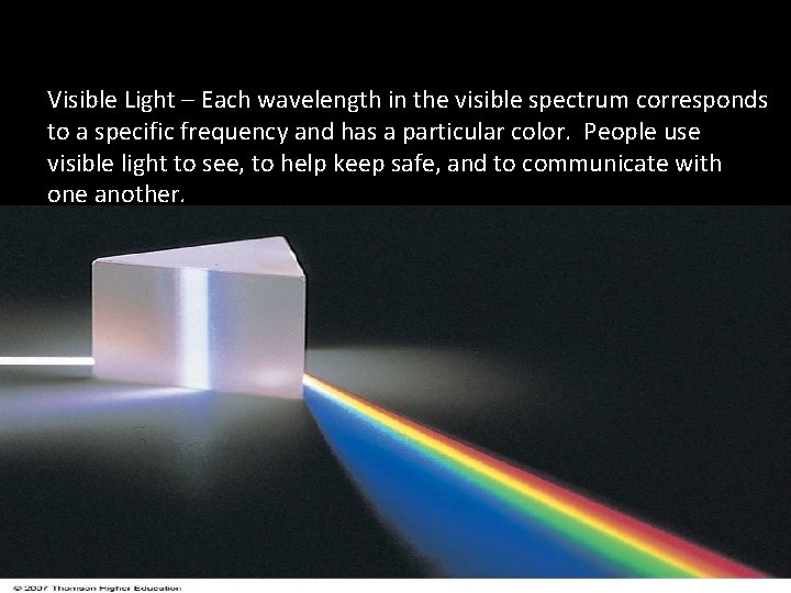 Visible Light – Each wavelength in the visible spectrum corresponds to a specific frequency Visible Light – Each wavelength in the visible spectrum corresponds to a specific frequency