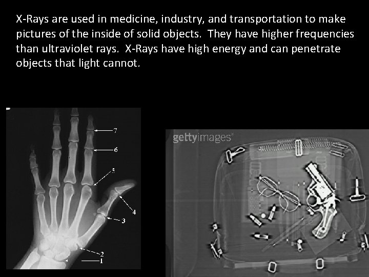 X-Rays are used in medicine, industry, and transportation to make pictures of the inside X-Rays are used in medicine, industry, and transportation to make pictures of the inside