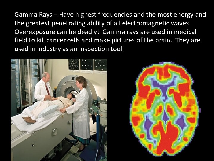 Gamma Rays – Have highest frequencies and the most energy and the greatest penetrating Gamma Rays – Have highest frequencies and the most energy and the greatest penetrating