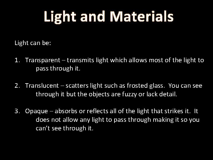 Light and Materials Light can be: 1. Transparent – transmits light which allows most Light and Materials Light can be: 1. Transparent – transmits light which allows most