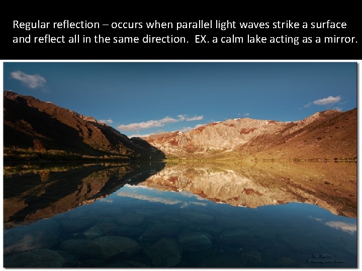 Regular reflection – occurs when parallel light waves strike a surface and reflect all Regular reflection – occurs when parallel light waves strike a surface and reflect all