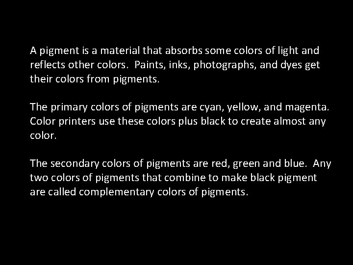 A pigment is a material that absorbs some colors of light and reflects other A pigment is a material that absorbs some colors of light and reflects other