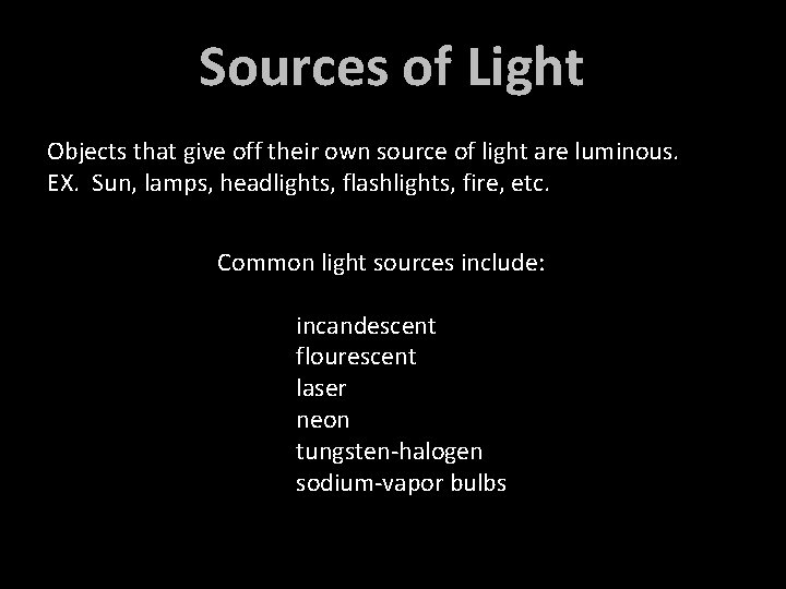 Sources of Light Objects that give off their own source of light are luminous. Sources of Light Objects that give off their own source of light are luminous.