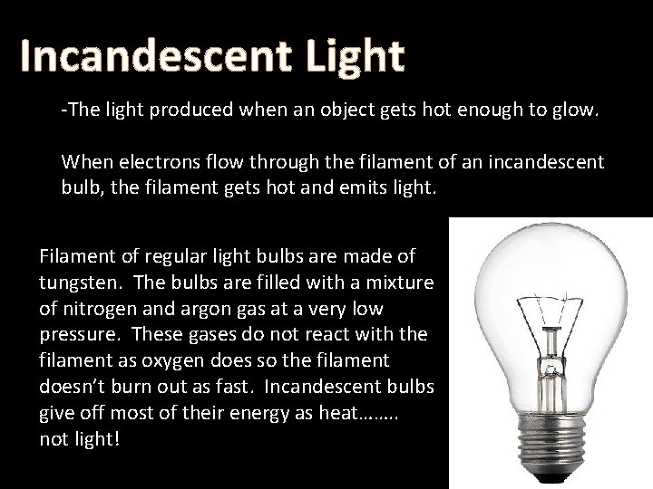 Incandescent Light -The light produced when an object gets hot enough to glow. When Incandescent Light -The light produced when an object gets hot enough to glow. When