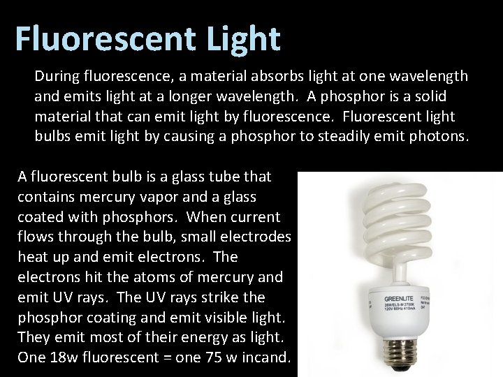 Fluorescent Light During fluorescence, a material absorbs light at one wavelength and emits light Fluorescent Light During fluorescence, a material absorbs light at one wavelength and emits light