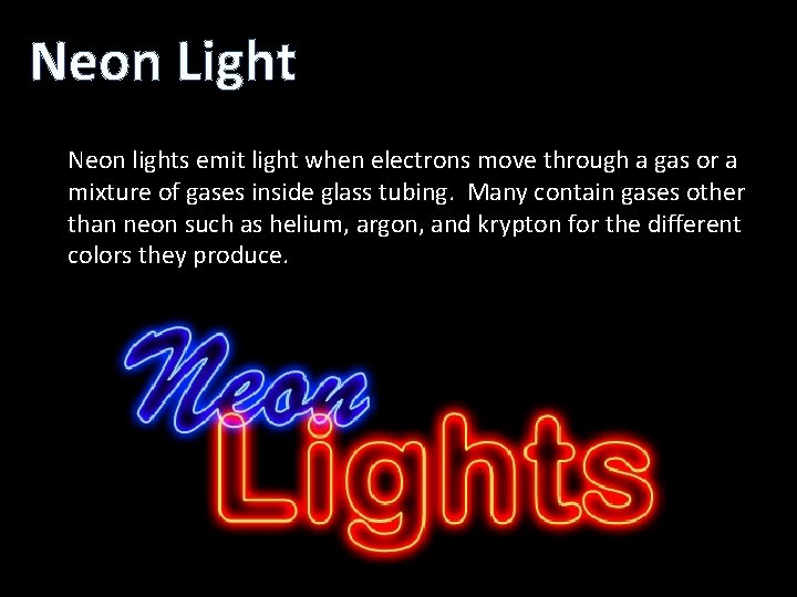 Neon Light Neon lights emit light when electrons move through a gas or a Neon Light Neon lights emit light when electrons move through a gas or a