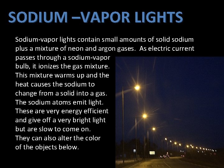 SODIUM –VAPOR LIGHTS Sodium-vapor lights contain small amounts of solid sodium plus a mixture SODIUM –VAPOR LIGHTS Sodium-vapor lights contain small amounts of solid sodium plus a mixture