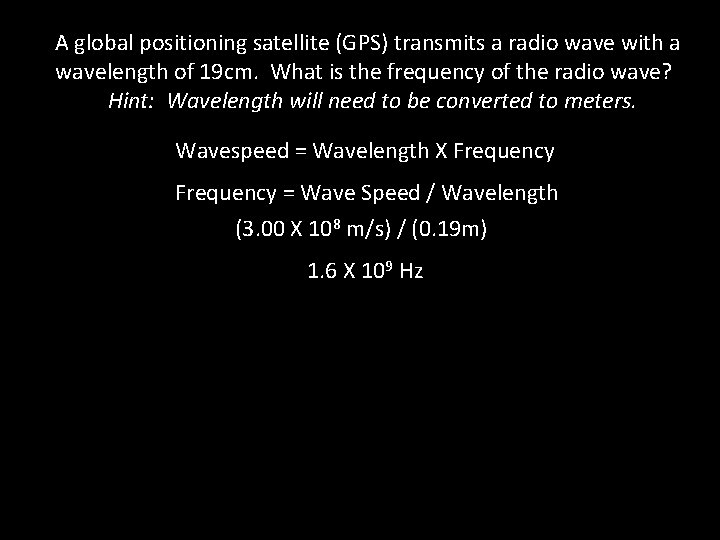 A global positioning satellite (GPS) transmits a radio wave with a wavelength of 19 A global positioning satellite (GPS) transmits a radio wave with a wavelength of 19