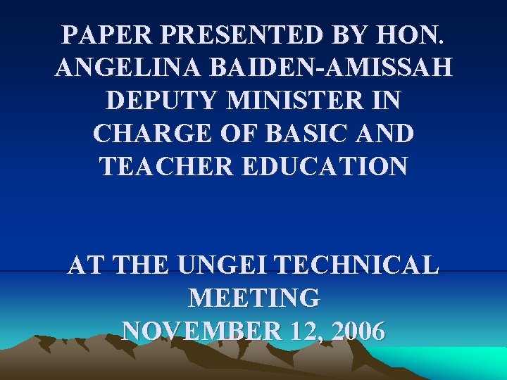 PAPER PRESENTED BY HON. ANGELINA BAIDEN-AMISSAH DEPUTY MINISTER IN CHARGE OF BASIC AND TEACHER