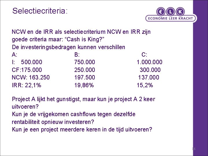 Selectiecriteria: NCW en de IRR als selectiecriterium NCW en IRR zijn goede criteria maar: