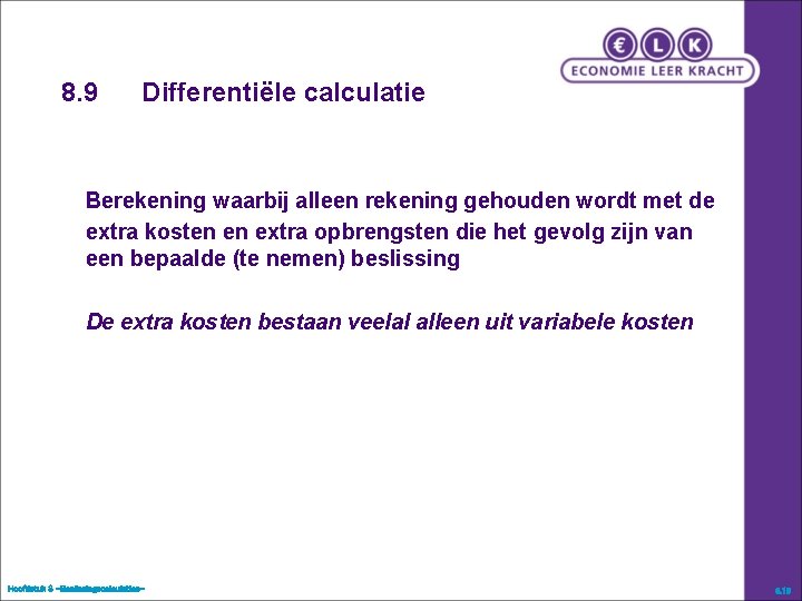 8. 9 Differentiële calculatie Berekening waarbij alleen rekening gehouden wordt met de extra kosten