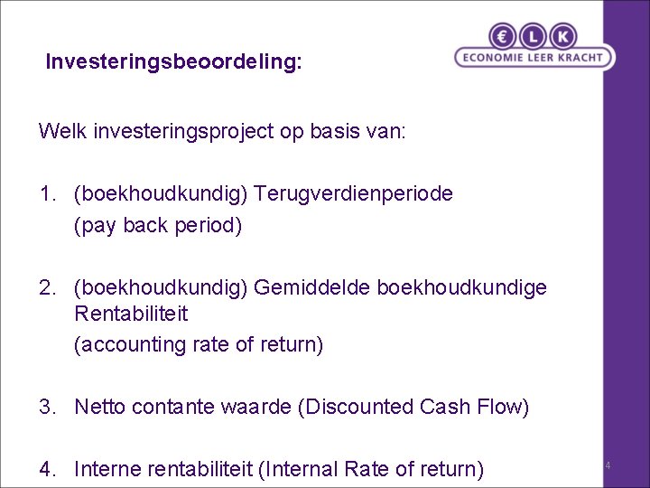 Investeringsbeoordeling: Welk investeringsproject op basis van: 1. (boekhoudkundig) Terugverdienperiode (pay back period) 2. (boekhoudkundig)