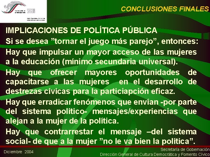 CONCLUSIONES FINALES IMPLICACIONES DE POLÍTICA PÚBLICA Si se desea ”tornar el juego más parejo”,