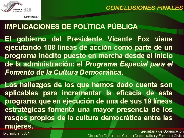 CONCLUSIONES FINALES IMPLICACIONES DE POLÍTICA PÚBLICA El gobierno del Presidente Vicente Fox viene ejecutando