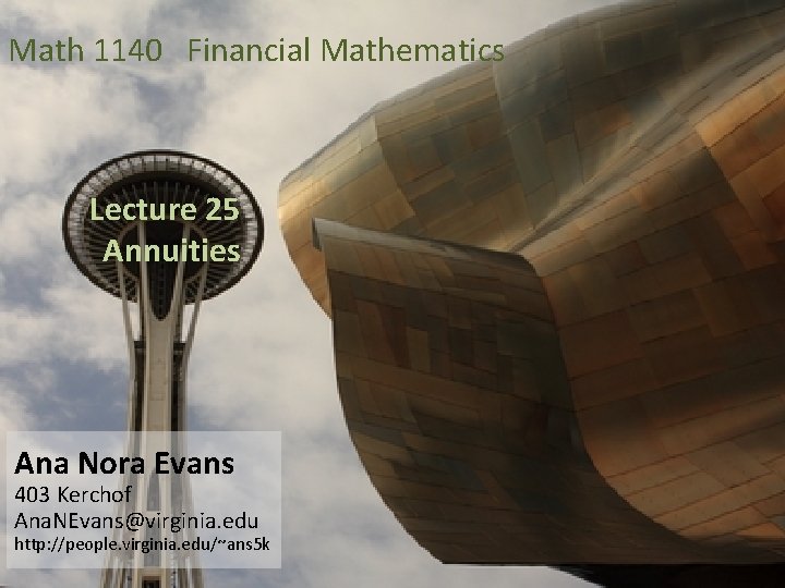 Math 1140 Financial Mathematics Lecture 25 Annuities Ana Nora Evans 403 Kerchof Ana. NEvans@virginia.