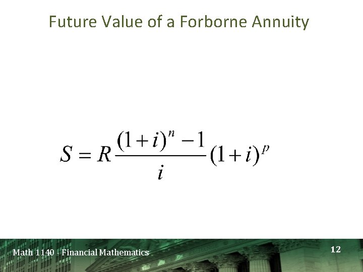 Future Value of a Forborne Annuity Math 1140 - Financial Mathematics 12 