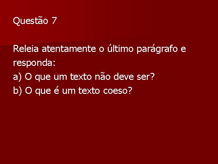 Questão 7 Releia atentamente o último parágrafo e responda: a) O que um texto Questão 7 Releia atentamente o último parágrafo e responda: a) O que um texto