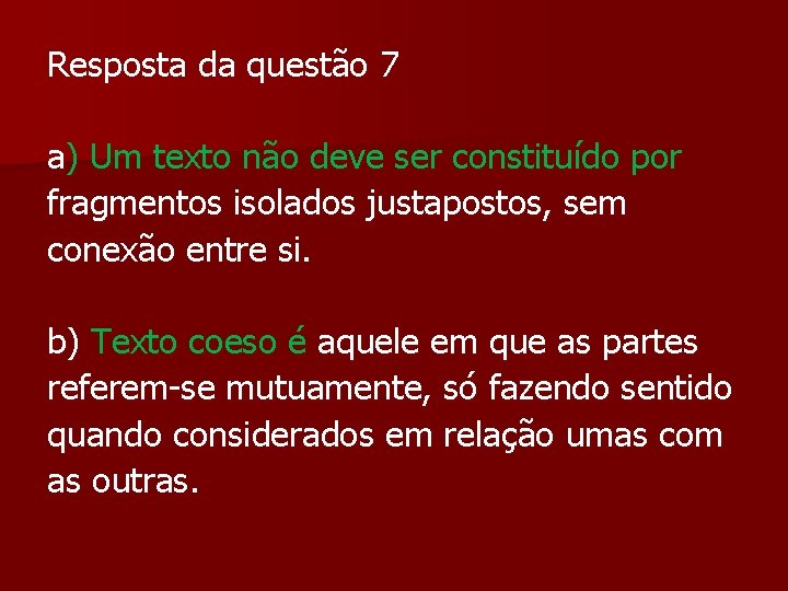 Resposta da questão 7 a) Um texto não deve ser constituído por fragmentos isolados Resposta da questão 7 a) Um texto não deve ser constituído por fragmentos isolados