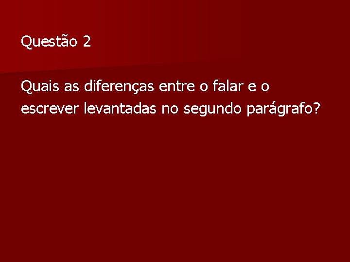 Questão 2 Quais as diferenças entre o falar e o escrever levantadas no segundo Questão 2 Quais as diferenças entre o falar e o escrever levantadas no segundo