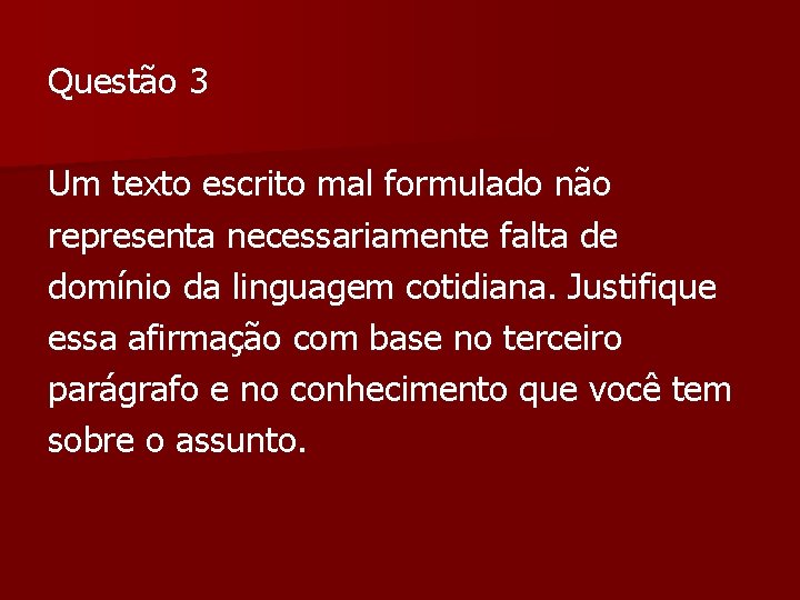 Questão 3 Um texto escrito mal formulado não representa necessariamente falta de domínio da Questão 3 Um texto escrito mal formulado não representa necessariamente falta de domínio da