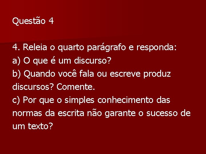 Questão 4 4. Releia o quarto parágrafo e responda: a) O que é um Questão 4 4. Releia o quarto parágrafo e responda: a) O que é um