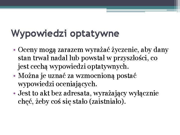 Wypowiedzi optatywne • Oceny mogą zarazem wyrażać życzenie, aby dany stan trwał nadal lub