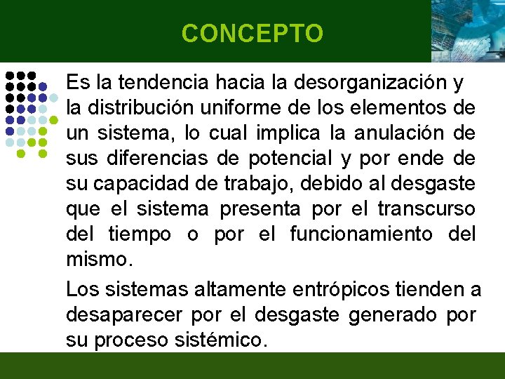 CONCEPTO Es la tendencia hacia la desorganización y la distribución uniforme de los elementos