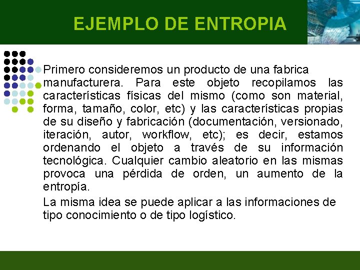 EJEMPLO DE ENTROPIA Primero consideremos un producto de una fabrica manufacturera. Para este objeto