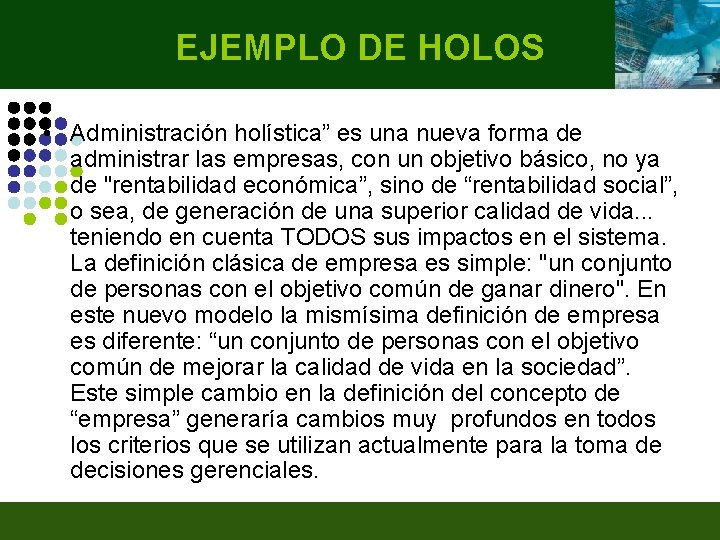 EJEMPLO DE HOLOS • Administración holística” es una nueva forma de administrar las empresas,