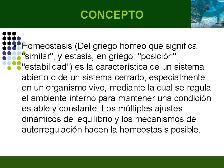 CONCEPTO • Homeostasis (Del griego homeo que significa "similar", y estasis, en griego, "posición",