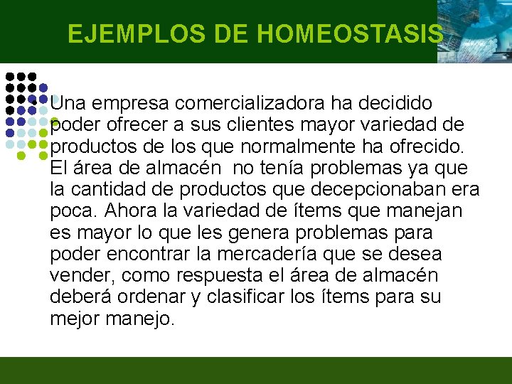 EJEMPLOS DE HOMEOSTASIS • Una empresa comercializadora ha decidido poder ofrecer a sus clientes
