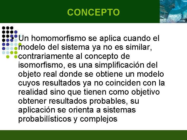 CONCEPTO • Un homomorfismo se aplica cuando el modelo del sistema ya no es