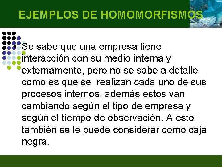 EJEMPLOS DE HOMOMORFISMOS • Se sabe que una empresa tiene interacción con su medio