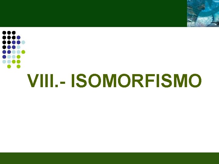 VIII. - ISOMORFISMO 