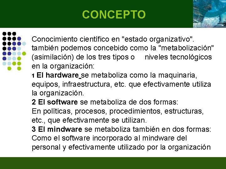 CONCEPTO Conocimiento científico en "estado organizativo". también podemos concebido como la "metabolización" (asimilación) de