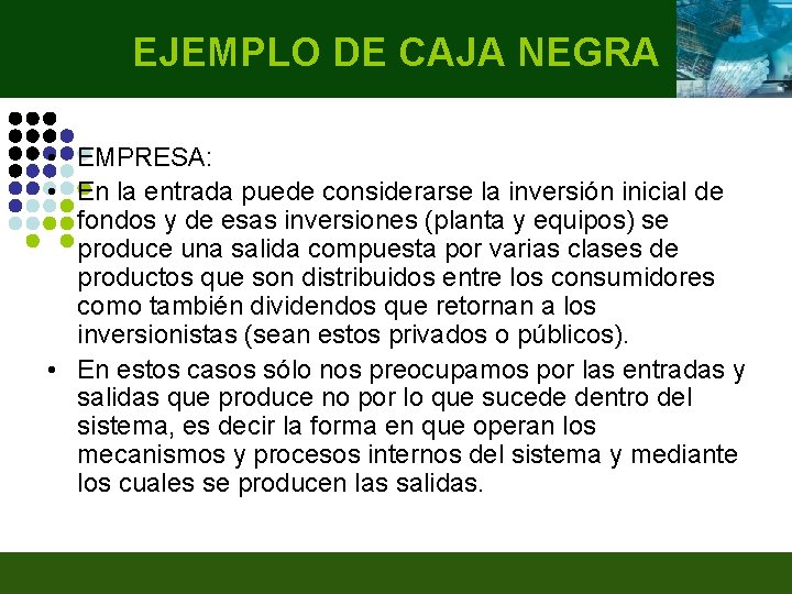 EJEMPLO DE CAJA NEGRA • EMPRESA: • En la entrada puede considerarse la inversión