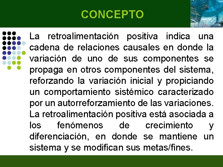 CONCEPTO La retroalimentación positiva indica una cadena de relaciones causales en donde la variación