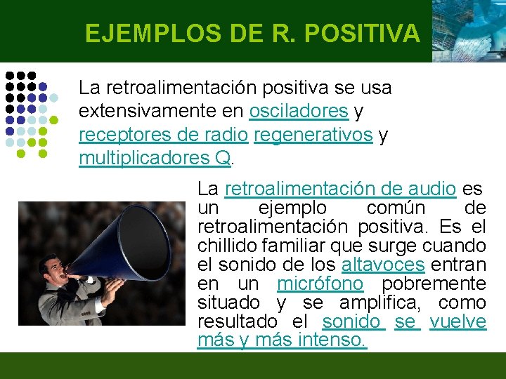 EJEMPLOS DE R. POSITIVA La retroalimentación positiva se usa extensivamente en osciladores y receptores