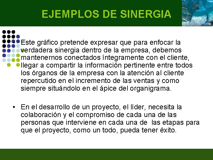 EJEMPLOS DE SINERGIA • Este gráfico pretende expresar que para enfocar la verdadera sinergia