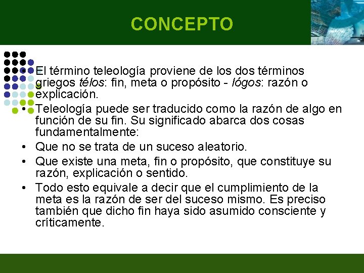 CONCEPTO • El término teleología proviene de los dos términos griegos télos: fin, meta