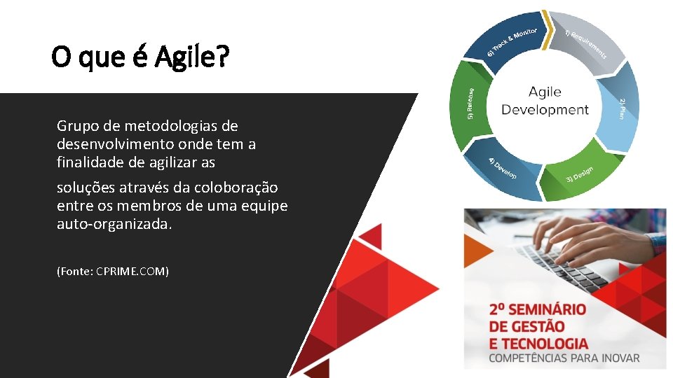 O que é Agile? Grupo de metodologias de desenvolvimento onde tem a finalidade de